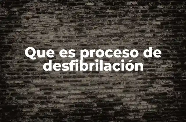Que es Proceso de Desfibrilación