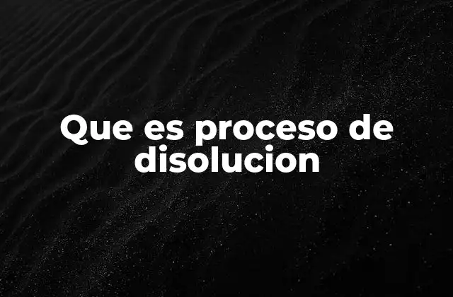Que es Proceso de Disolucion