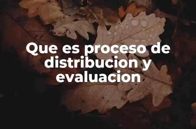 Que es Proceso de Distribucion y Evaluacion 2 El rol de la distribución y evaluación en la cadena de suministro