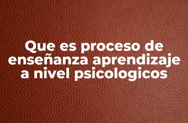 El rol psicológico del docente en el proceso de enseñanza-aprendizaje
