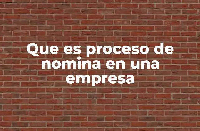 Que es Proceso de Nomina en una Empresa