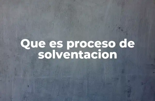 Que es Proceso de Solventacion
