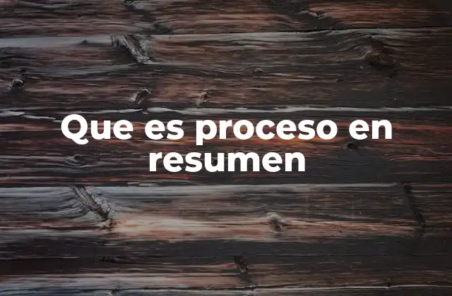 Que es Proceso en Resumen 2 La importancia de entender los procesos en la gestión empresarial