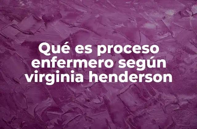 El enfoque integral de Virginia Henderson en la enfermería