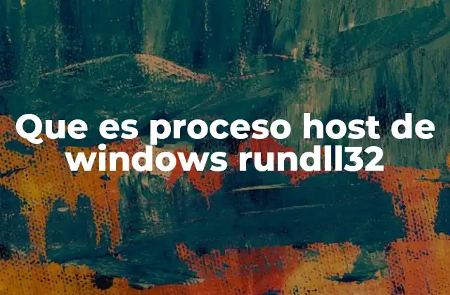 Que es Proceso Host de Windows Rundll32