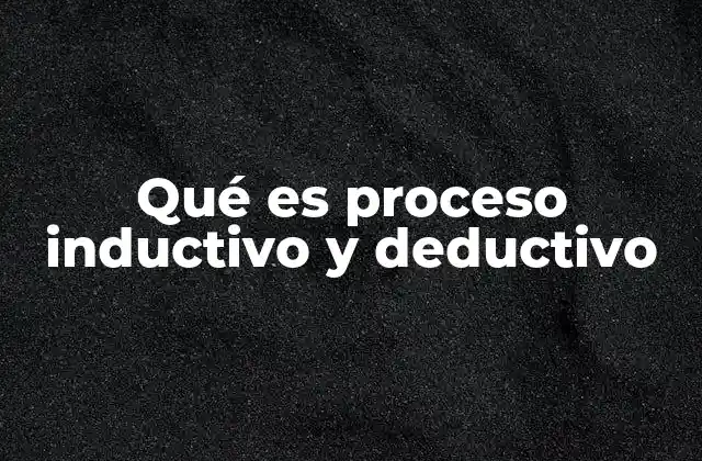 Qué es Proceso Inductivo y Deductivo