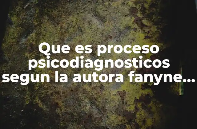 Que es Proceso Psicodiagnosticos Segun la Autora Fanyne Esquivel