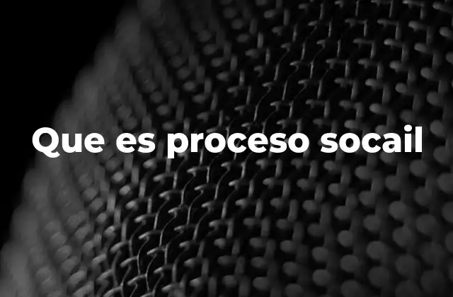 Que es Proceso Socail