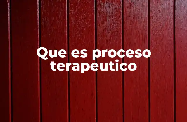 Que es Proceso Terapeutico