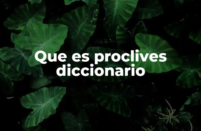 Que es Proclives Diccionario