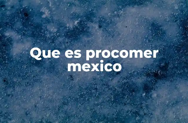 Que es Procomer Mexico