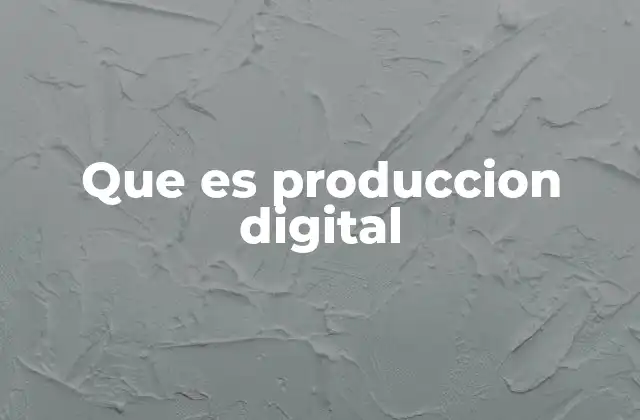 Que es Produccion Digital