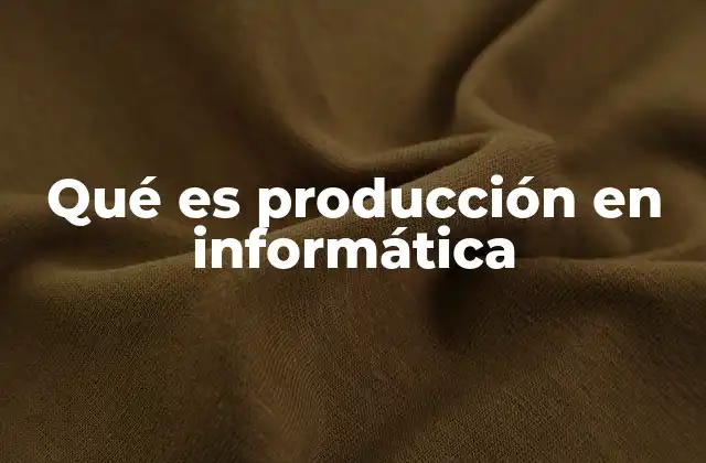 El papel de la producción en el ciclo de desarrollo de software
