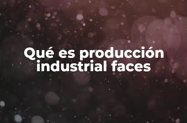 Qué es Producción Industrial Faces 2 La automatización en la generación de rostros humanos