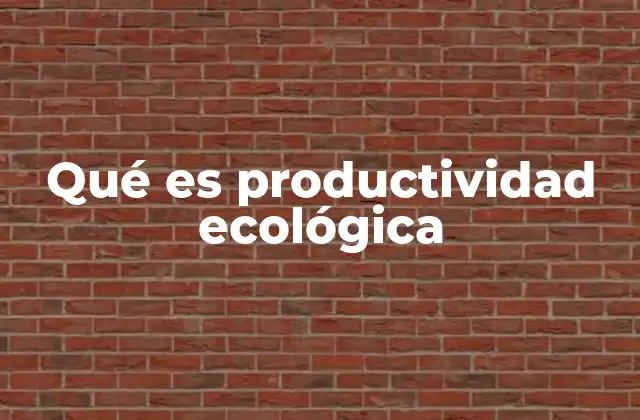 Qué es Productividad Ecológica