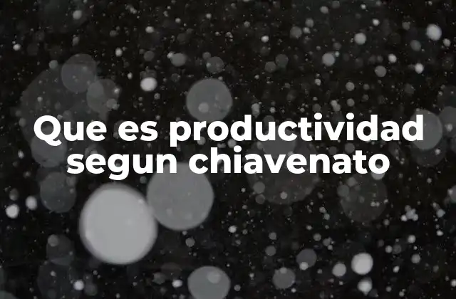 Que es Productividad Segun Chiavenato