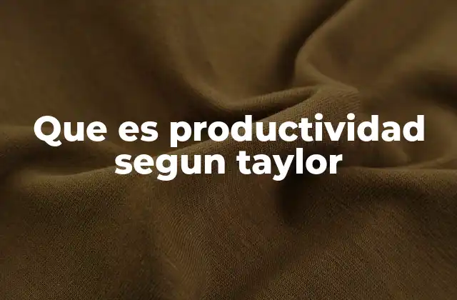 El aporte de Taylor a la eficiencia laboral