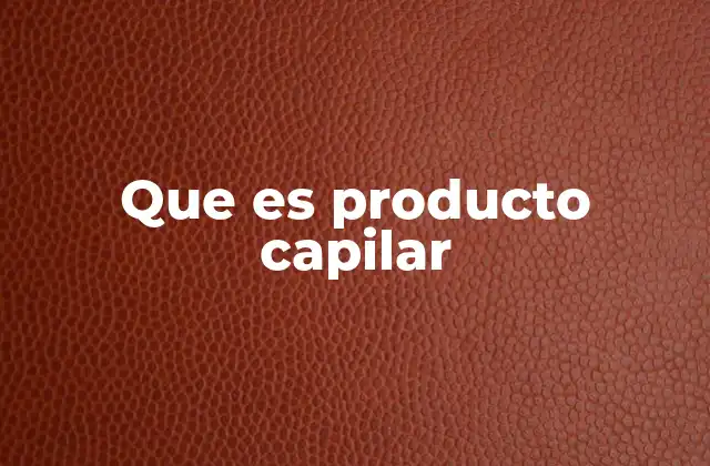 Que es Producto Capilar