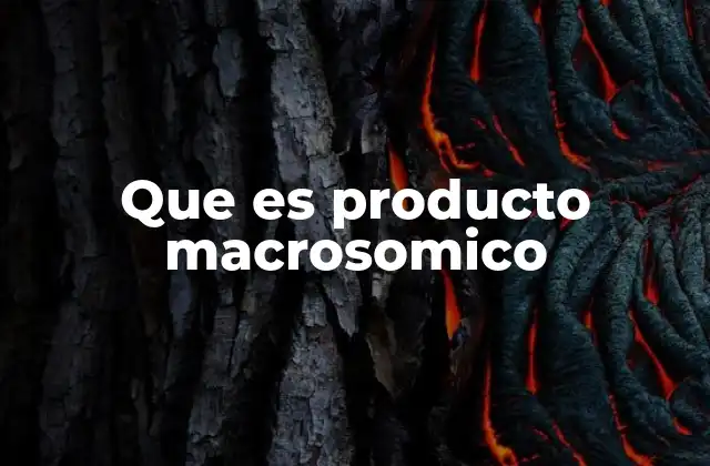 Que es Producto Macrosomico