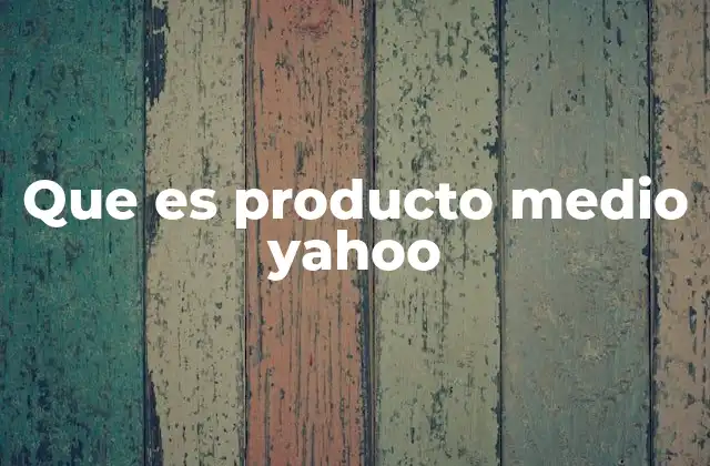 Yahoo y la evolución de sus servicios digitales