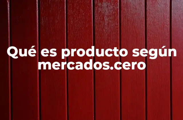 La importancia del producto en la estrategia de negocio