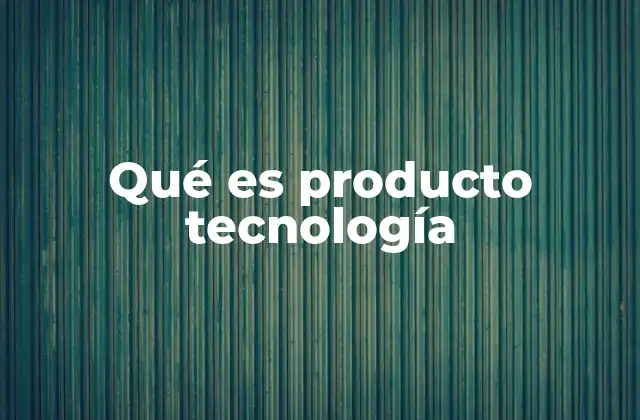 La evolución de los productos tecnológicos