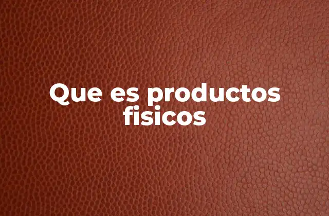 Que es Productos Fisicos