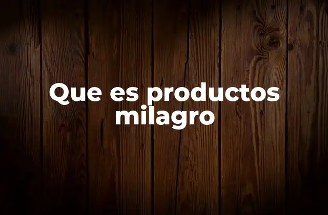 Que es Productos Milagro