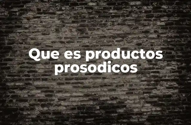 Que es Productos Prosodicos