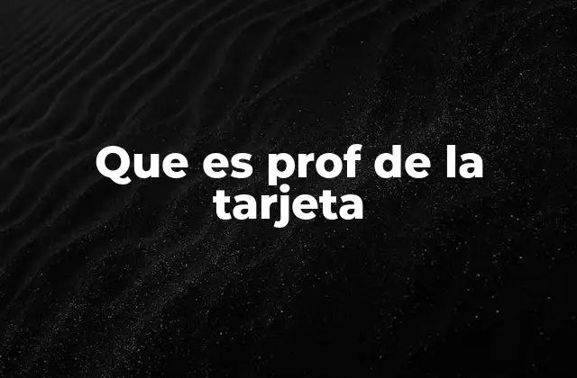 Que es Prof de la Tarjeta