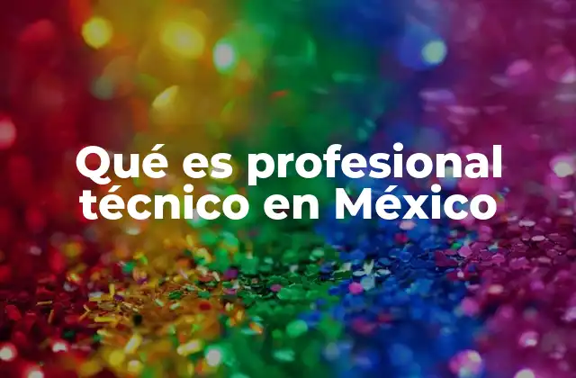 Qué es Profesional Técnico en México