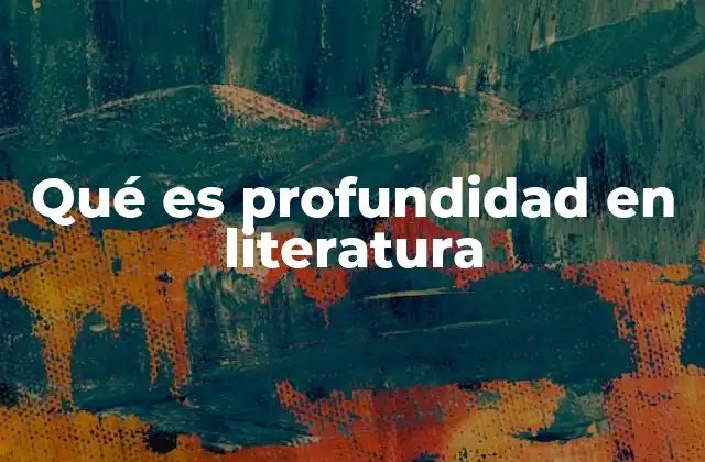 Qué es Profundidad en Literatura