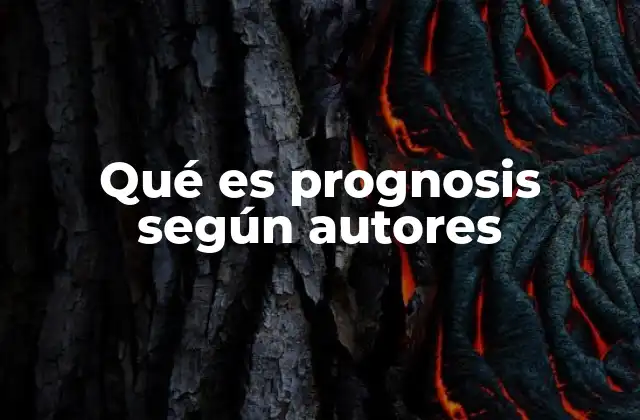 Qué es Prognosis según Autores