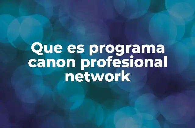 Cómo el Programa Canon Profesional Network apoya a los creadores
