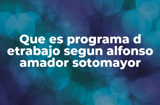 Que es Programa D Etrabajo Segun Alfonso Amador Sotomayor 2 La importancia del programa de trabajo en la gestión educativa
