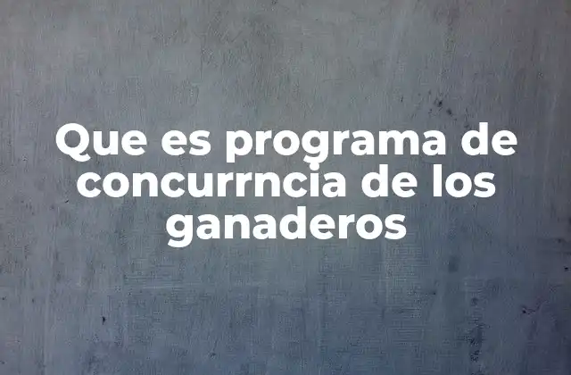 Que es Programa de Concurrncia de los Ganaderos