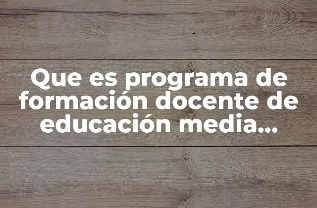Que es Programa de Formación Docente de Educación Media Superior