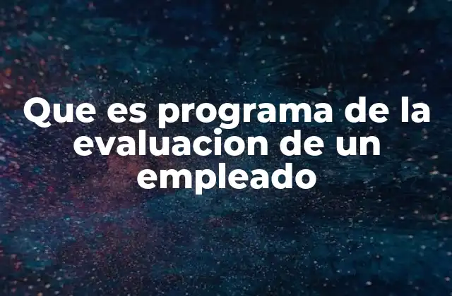 Que es Programa de la Evaluacion de un Empleado