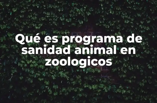 Qué es Programa de Sanidad Animal en Zoologicos