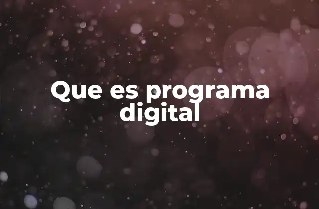 La evolución de los programas digitales a lo largo del tiempo