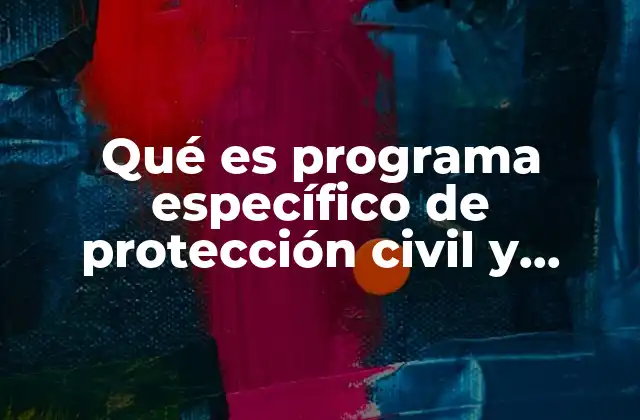 Qué es Programa Específico de Protección Civil y Bomberos 2 La importancia de la coordinación entre bomberos y protección civil