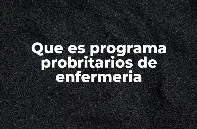 Que es Programa Probritarios de Enfermeria