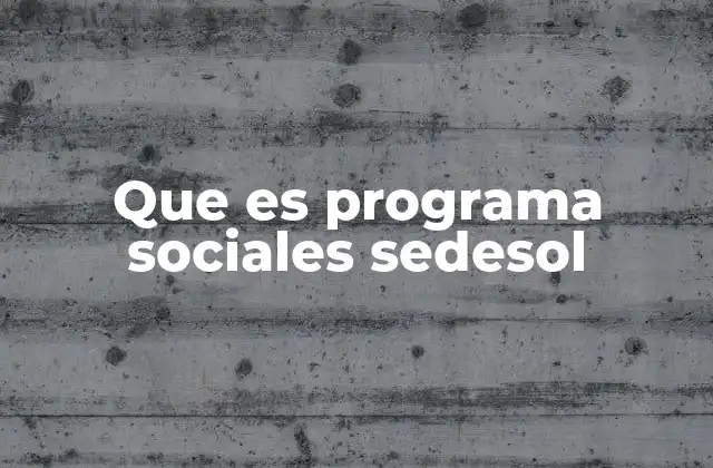 Que es Programa Sociales Sedesol
