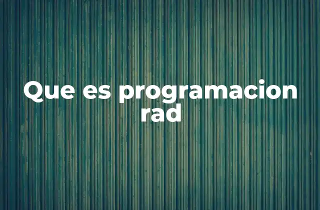 Que es Programacion Rad