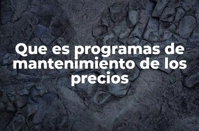 Que es Programas de Mantenimiento de los Precios