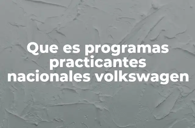 Que es Programas Practicantes Nacionales Volkswagen