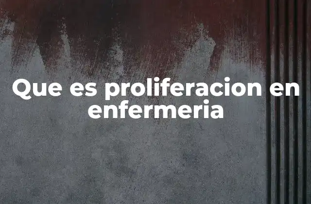 Que es Proliferacion en Enfermeria