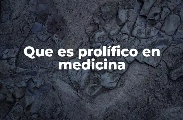 Que es Prolífico en Medicina