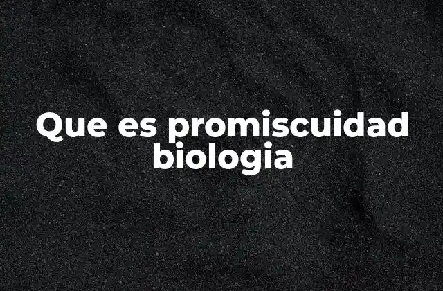 Que es Promiscuidad Biologia