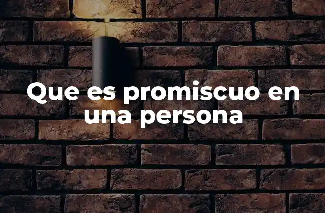 Que es Promiscuo en una Persona